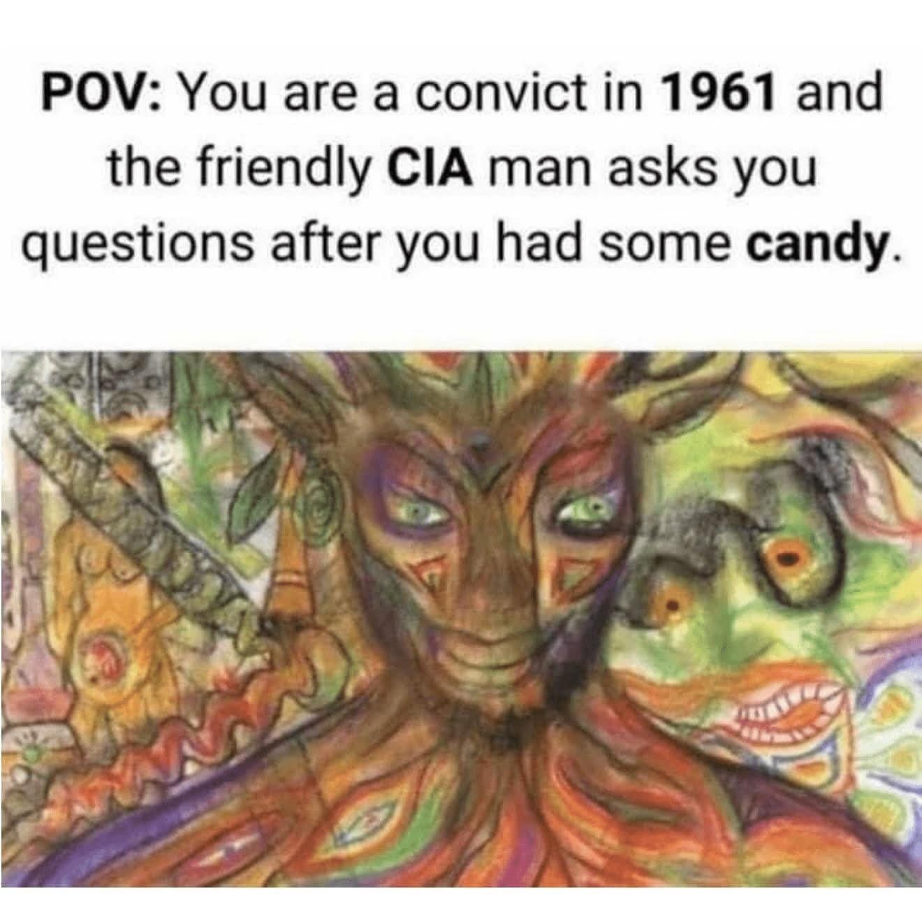 A classic meme with a trippy drawing joking about the CIA's MKUltra experiments from the 60s.