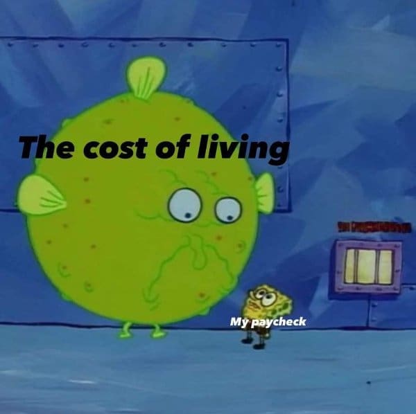 A classic meme using SpongeBob to perfectly illustrate a tiny paycheck versus the huge cost of living.
