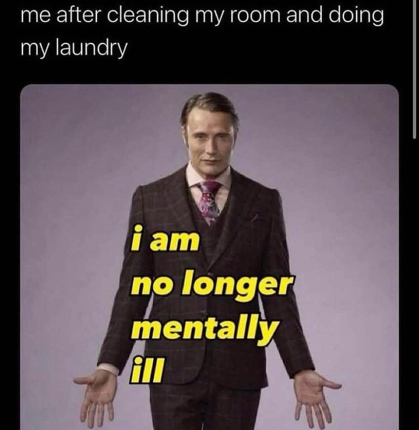 A classic meme using Mads Mikkelsen to show the feeling of being cured after cleaning your room