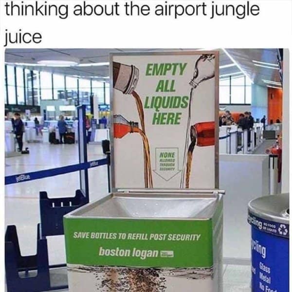 An old meme about the forbidden "jungle juice" at airport security liquid disposal bins.