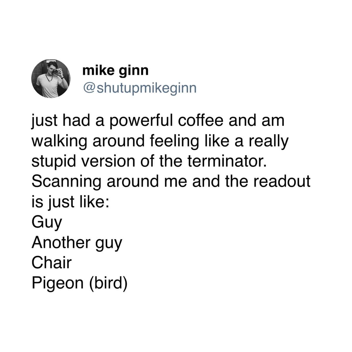 A hilarious tweet that perfectly describes the feeling of being over-caffeinated as being a "stupid Terminator."