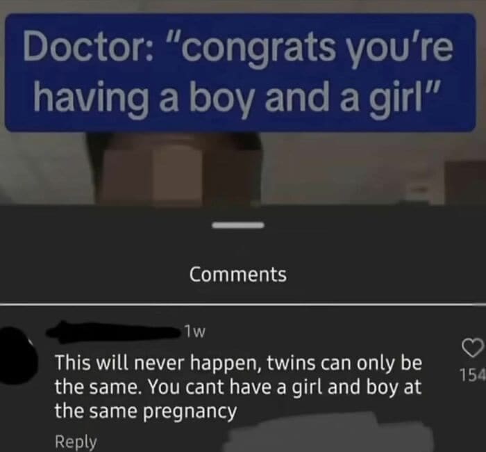 A person who is confidently incorrect about biology, claiming twins can't be a boy and a girl