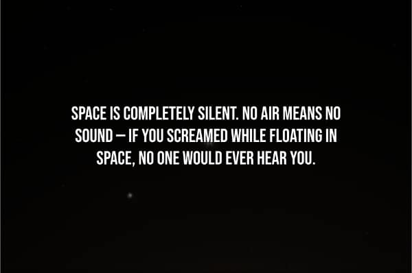 Creepiest facts image: Space is completely silent; due to the vacuum, no one would hear you scream.