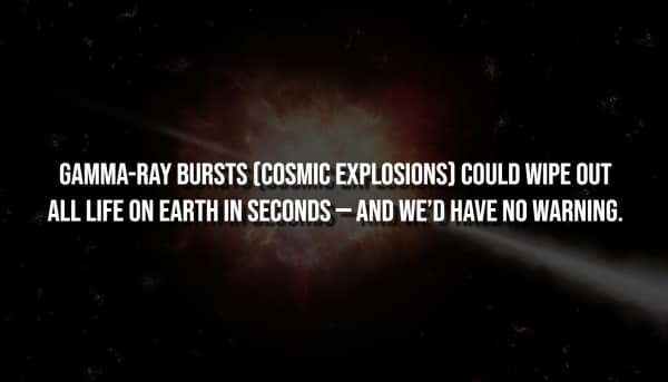 Creepiest facts image: Cosmic gamma-ray bursts could instantly wipe out life on Earth without any warning.