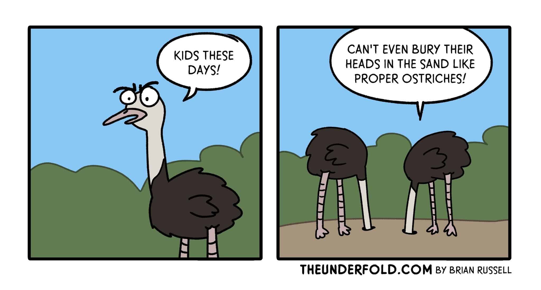 A dark humor comic of an ostrich complaining about young ostriches who can't bury their heads.