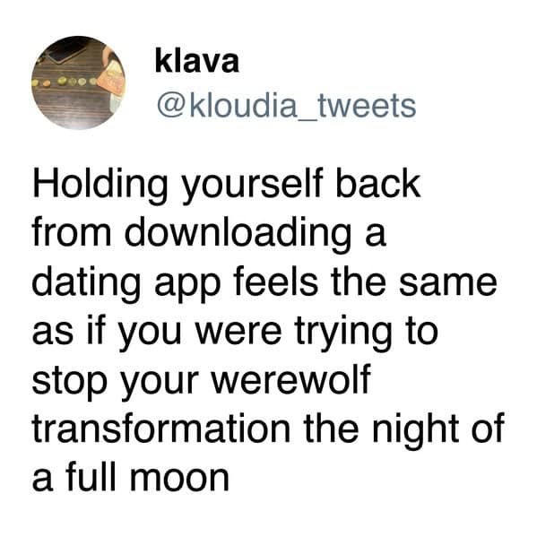 A funny dating meme comparing downloading a dating app to a werewolf transformation.