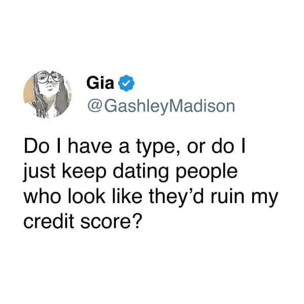 A funny dating meme about having a type that looks like they'd ruin your credit score.