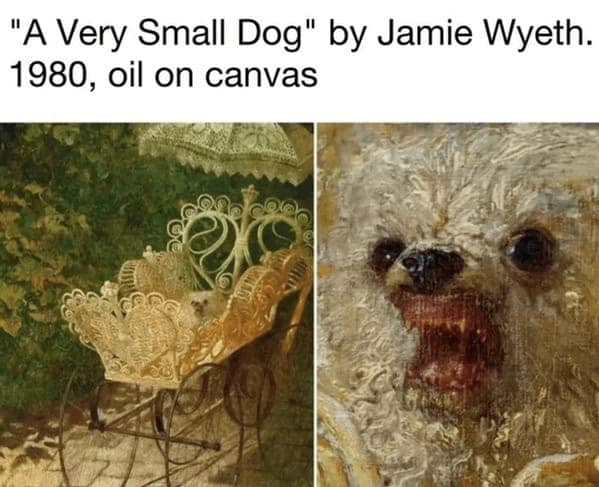A funny dog meme showing a creepy 1980 painting called "A Very Small Dog" that looks like a monster.