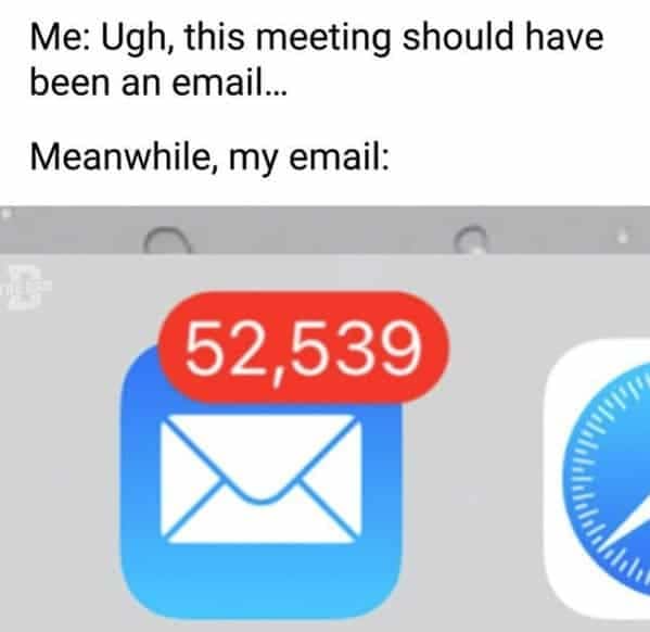 A funny meme about email contrasting the desire for meetings to be emails with the reality of having 52,539 unread emails.