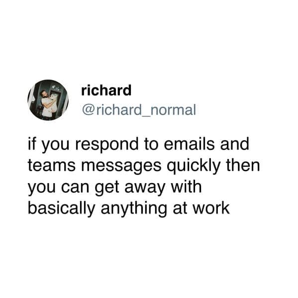 A funny meme about email in the form of a tweet, giving the life hack that responding quickly lets you get away with anything at work.