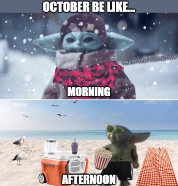 A Baby Yoda meme showing how October weather can be snowy in the morning and beach-worthy by afternoon.