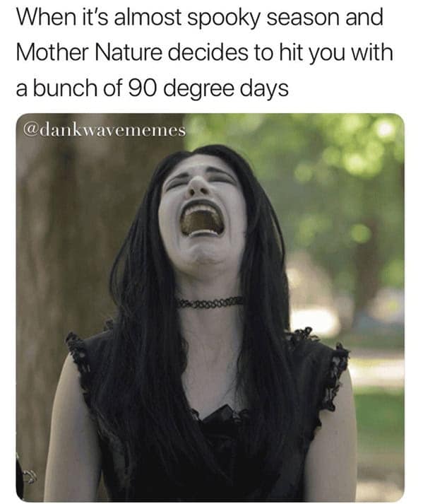 A meme of a goth girl crying because of hot 90-degree weather during spooky season.