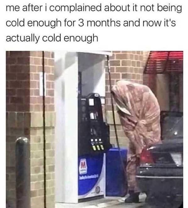 A funny meme about complaining about the heat and then freezing when it finally gets cold.