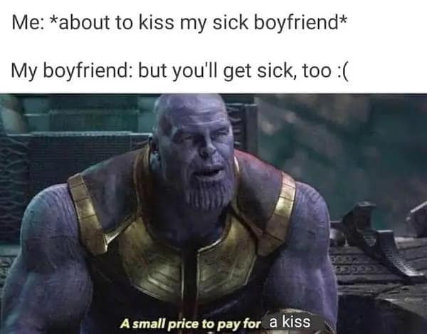 A flirty meme using a Thanos quote to talk about kissing a sick boyfriend.