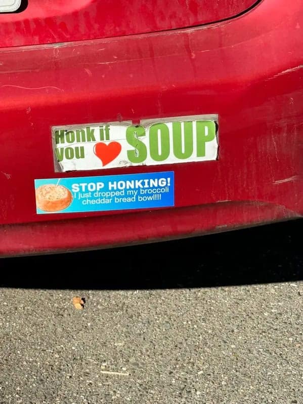 A hilarious and tragic funny bumper sticker combo about loving soup and then spilling it because someone honked.