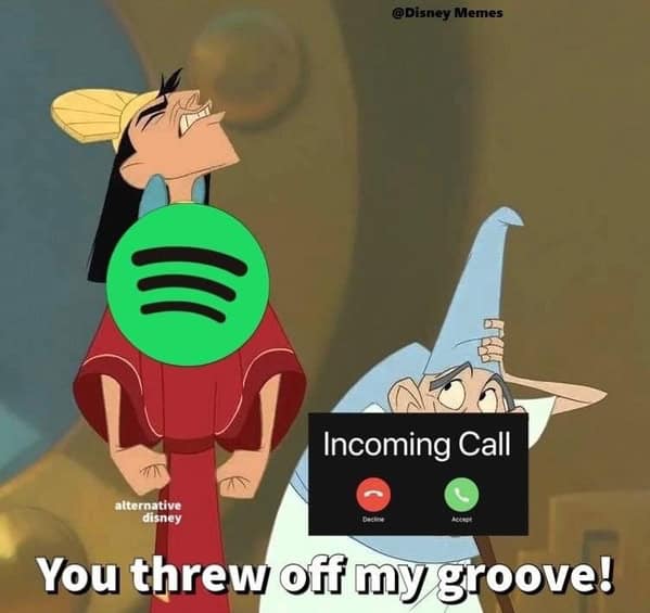 Funny Disney meme using Emperor Kuzco's "You threw off my groove!" line for incoming calls interrupting Spotify.