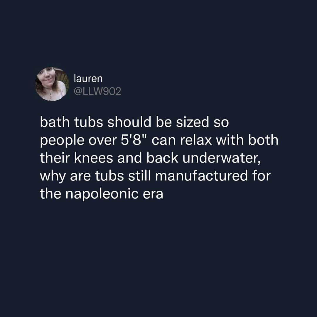 A funny tweet about height from a tall person complaining that bathtubs are still manufactured for the "Napoleonic era."