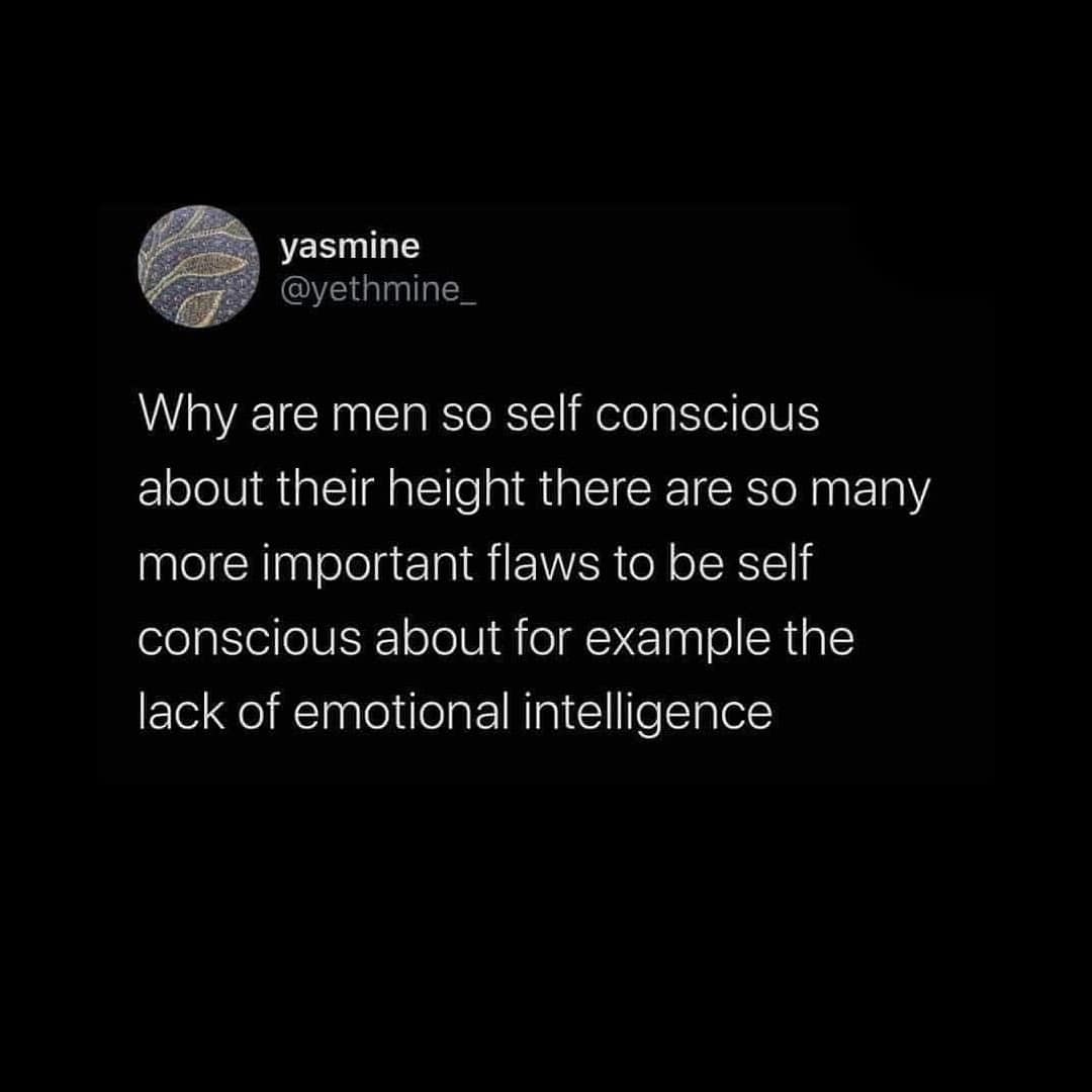 A funny tweet about height telling men to be more self-conscious about their lack of emotional intelligence than their height.