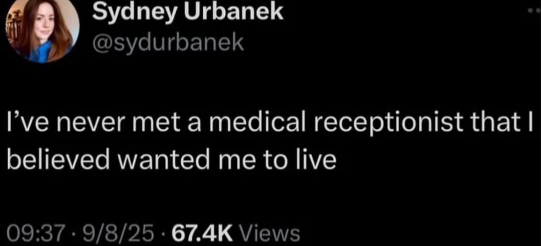 A funny and relatable tweet about medical receptionists seeming like they don't want you to live.