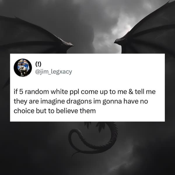 A funny tweet joking that any group of five random white people could be the band Imagine Dragons.