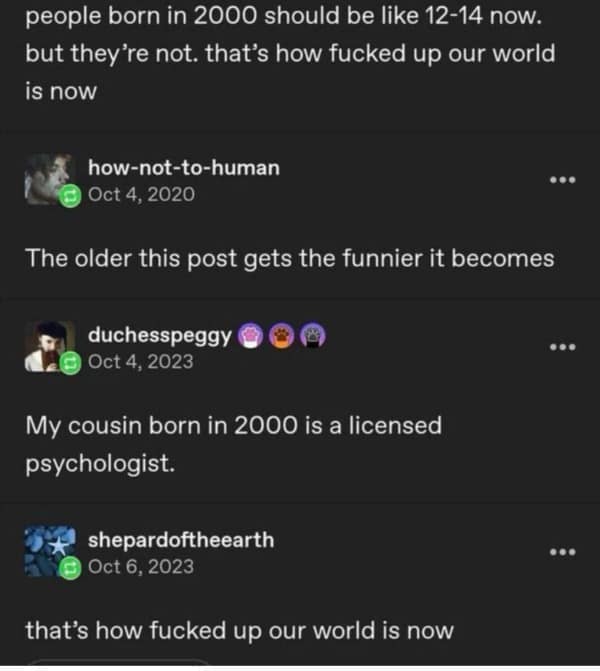 Funny Tumblr thread about the shock of realizing people born in 2000 are now adults, like licensed psychologists.