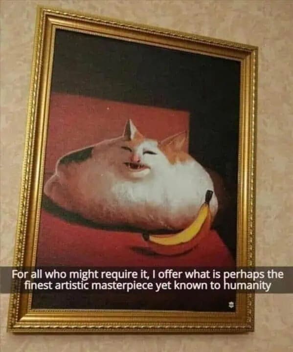 Funny memes picture of a framed painting depicting a distorted, loaf-shaped cat smiling creepily next to a banana.