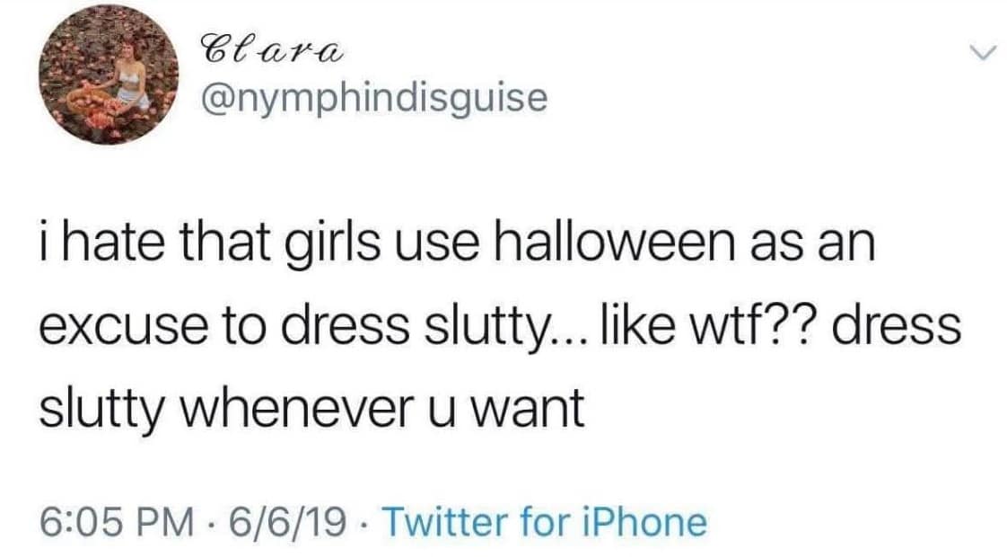A funny and empowering tweet encouraging women to dress slutty all year round, not just on Halloween.