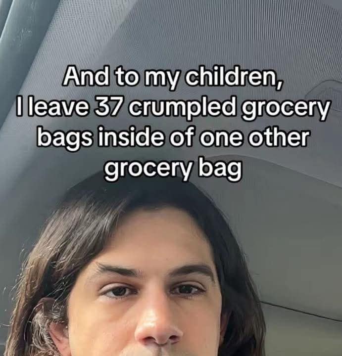 A funny and relatable meme about the "bag of bags" being the primary inheritance for your children.