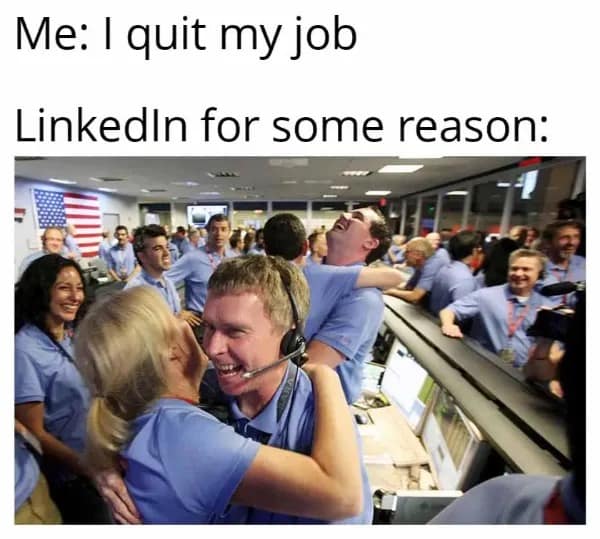 A funny meme comparing quitting a job to the wild celebration of LinkedIn's notification system.