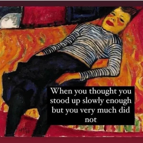 An art meme about the dizzy feeling you get when you stand up too fast.