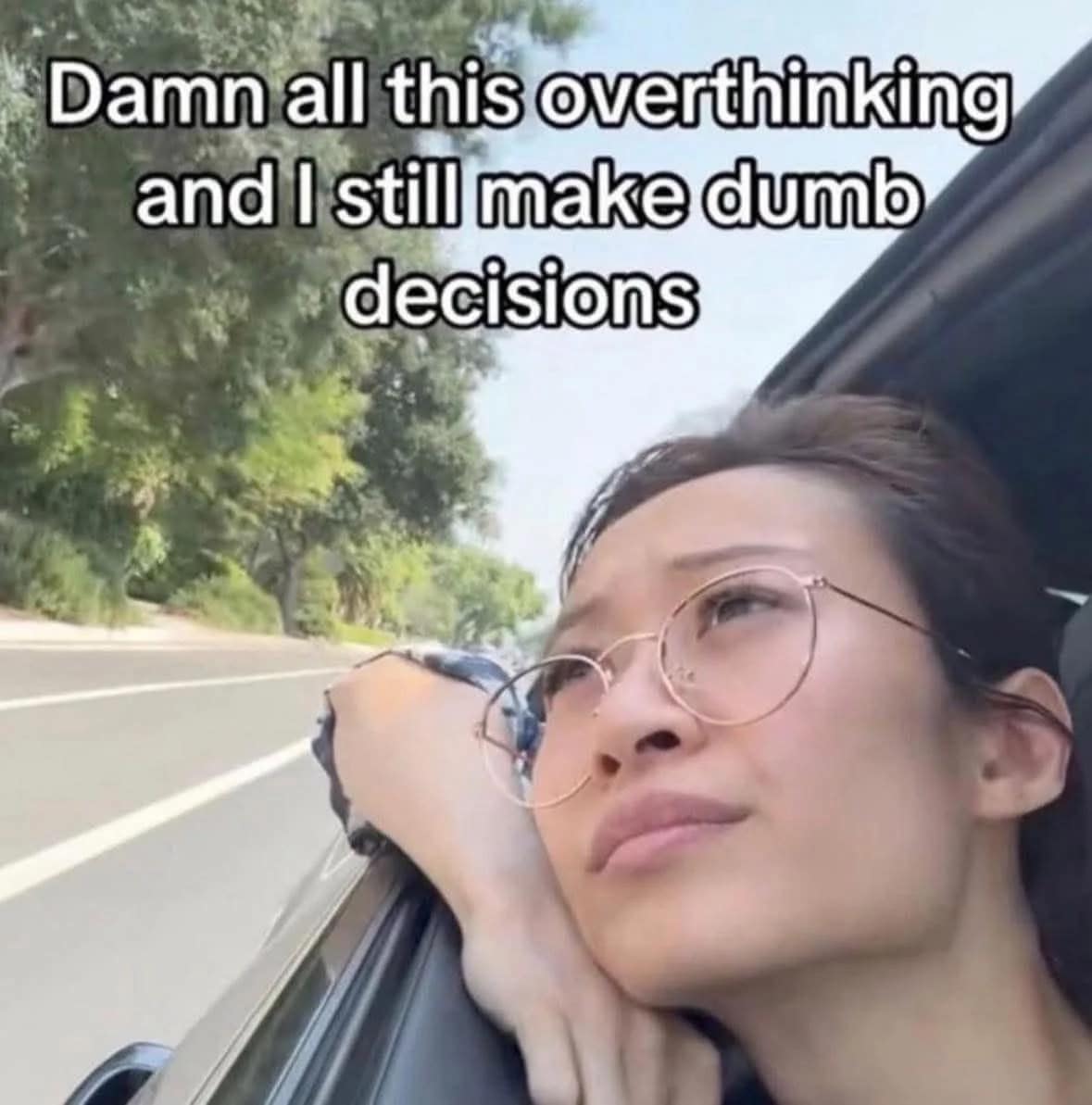 A relatable meme about the struggle of constantly overthinking everything but still making dumb decisions.