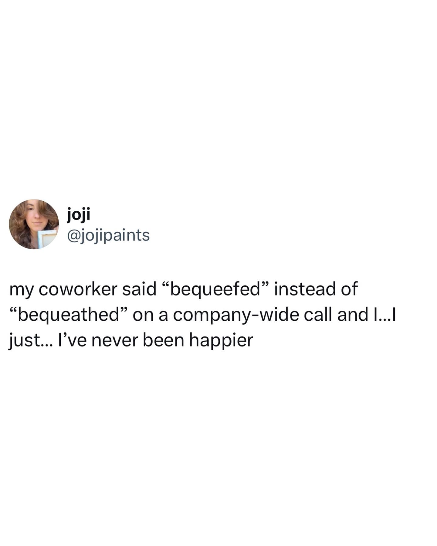 Funny tweet celebrating a coworker mispronouncing "bequeathed" as "bequeefed" on a company-wide call.