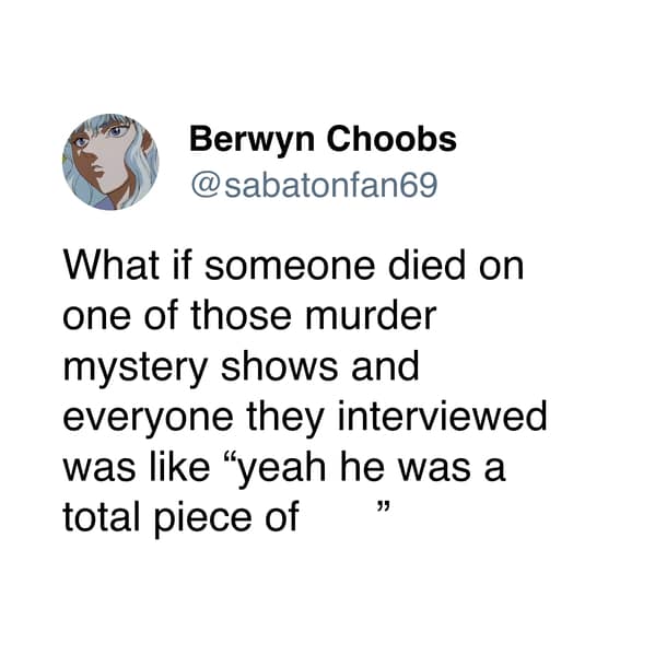 Funny tweet suggesting a murder mystery plot twist where every suspect admits the victim was awful.