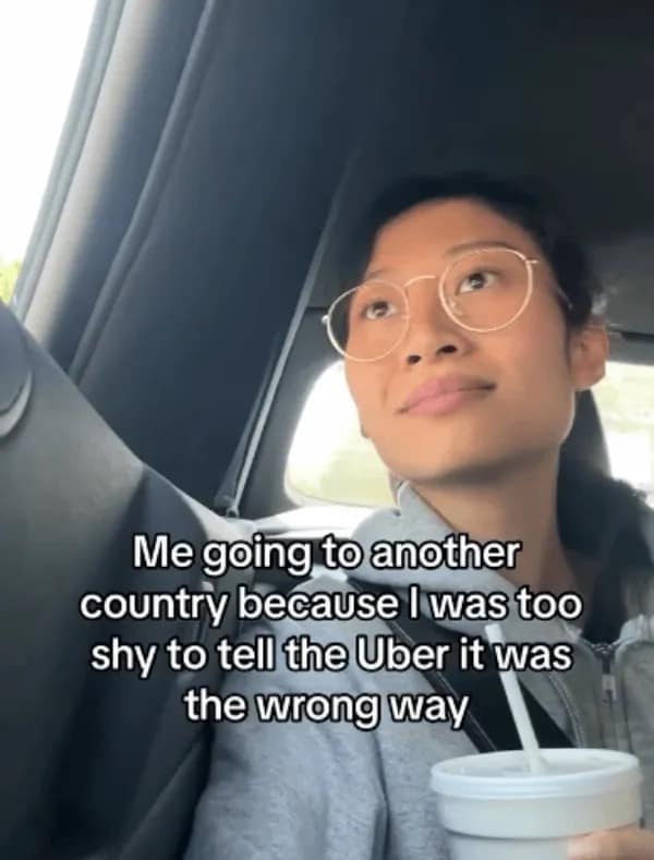 Funny meme about being too shy to correct an Uber driver going the wrong way, ending up in another country.