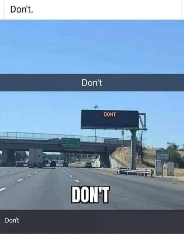 A meme of a billboard on a highway that simply says "DON'T," offering some ominous advice to drivers