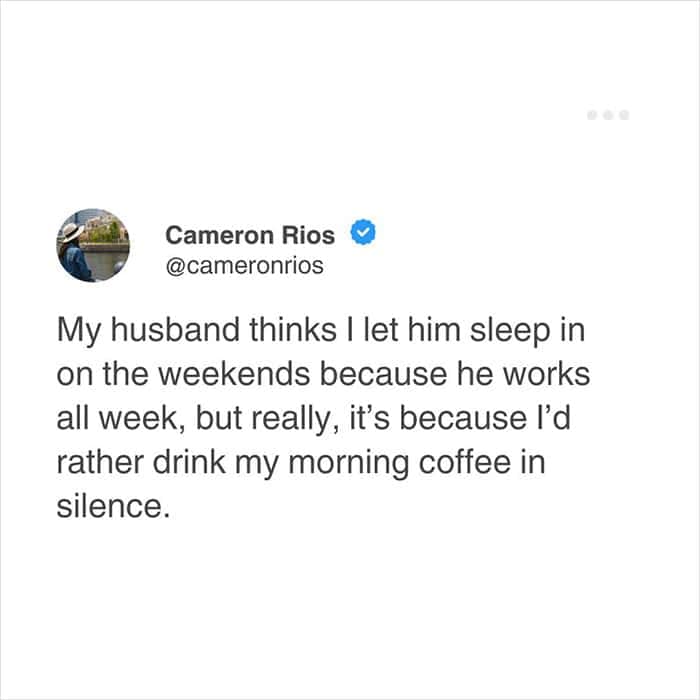 A funny and honest tweet from a wife confessing the real reason she lets her husband sleep in on weekends.