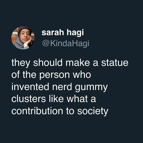 A funny tweet praising the inventor of Nerd Gummy Clusters and suggesting they deserve a statue for their work.