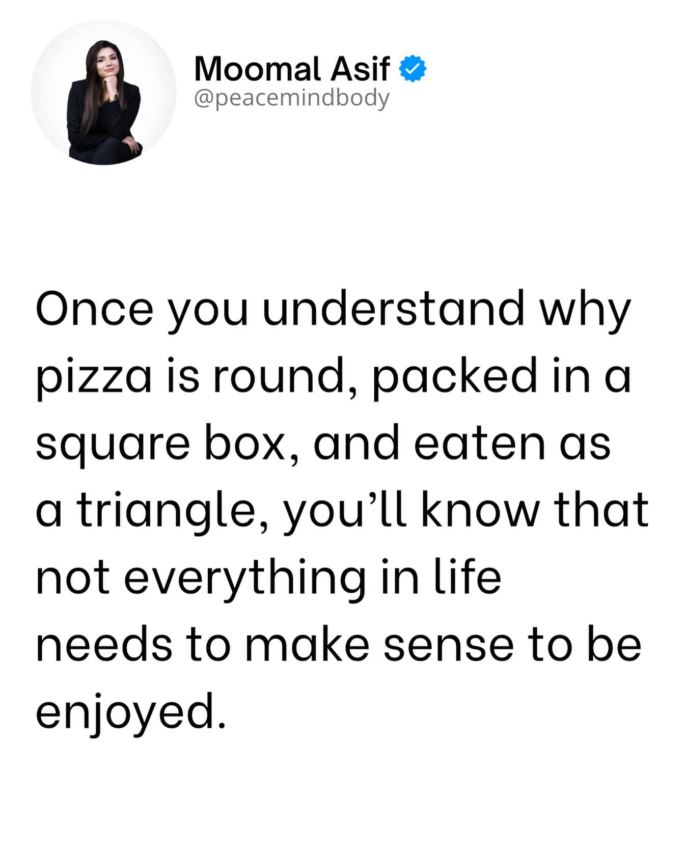 An inspirational tweet using the geometry of pizza to explain that life doesn't always need to make sense.