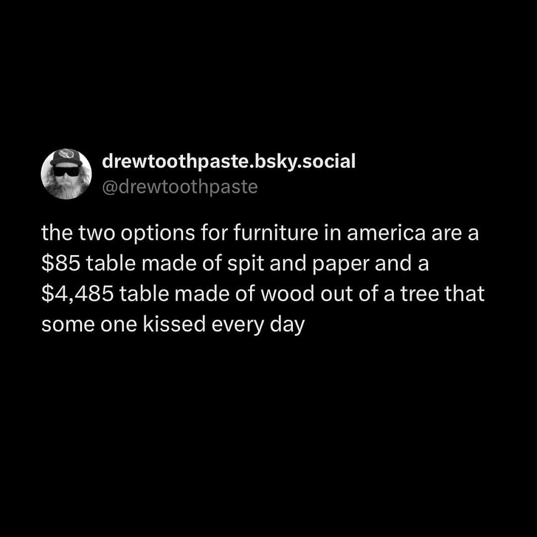 A funny post from drewtoothpaste about the two extreme options for buying furniture in America.