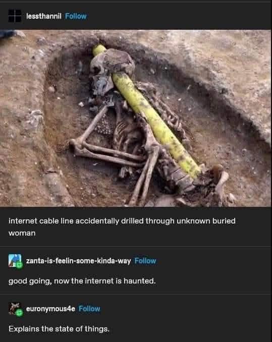 A funny Tumblr post about the internet being haunted because a cable was drilled through a skeleton.