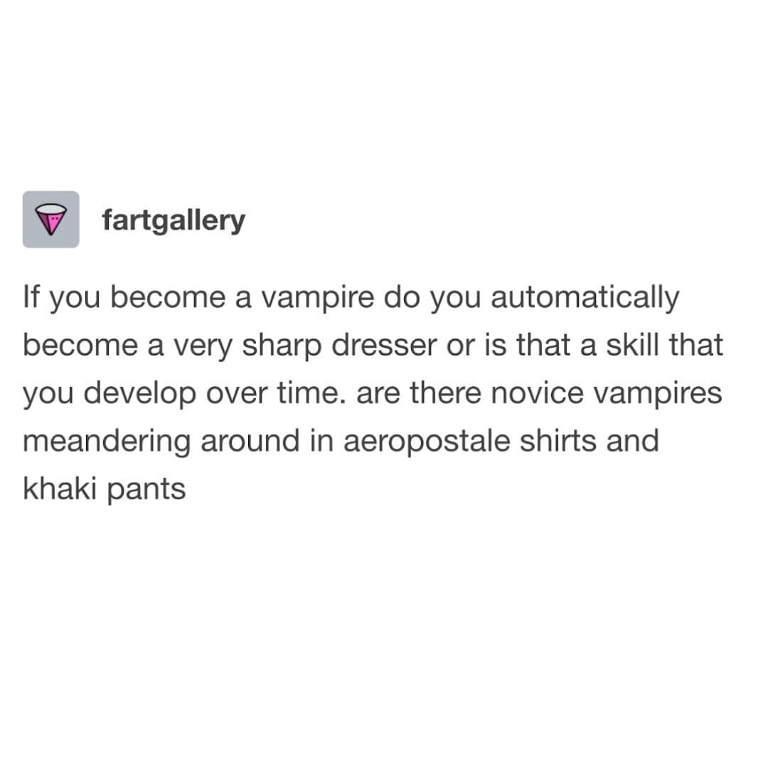 A funny Tumblr post questioning vampire fashion and wondering if novice vampires have bad style.