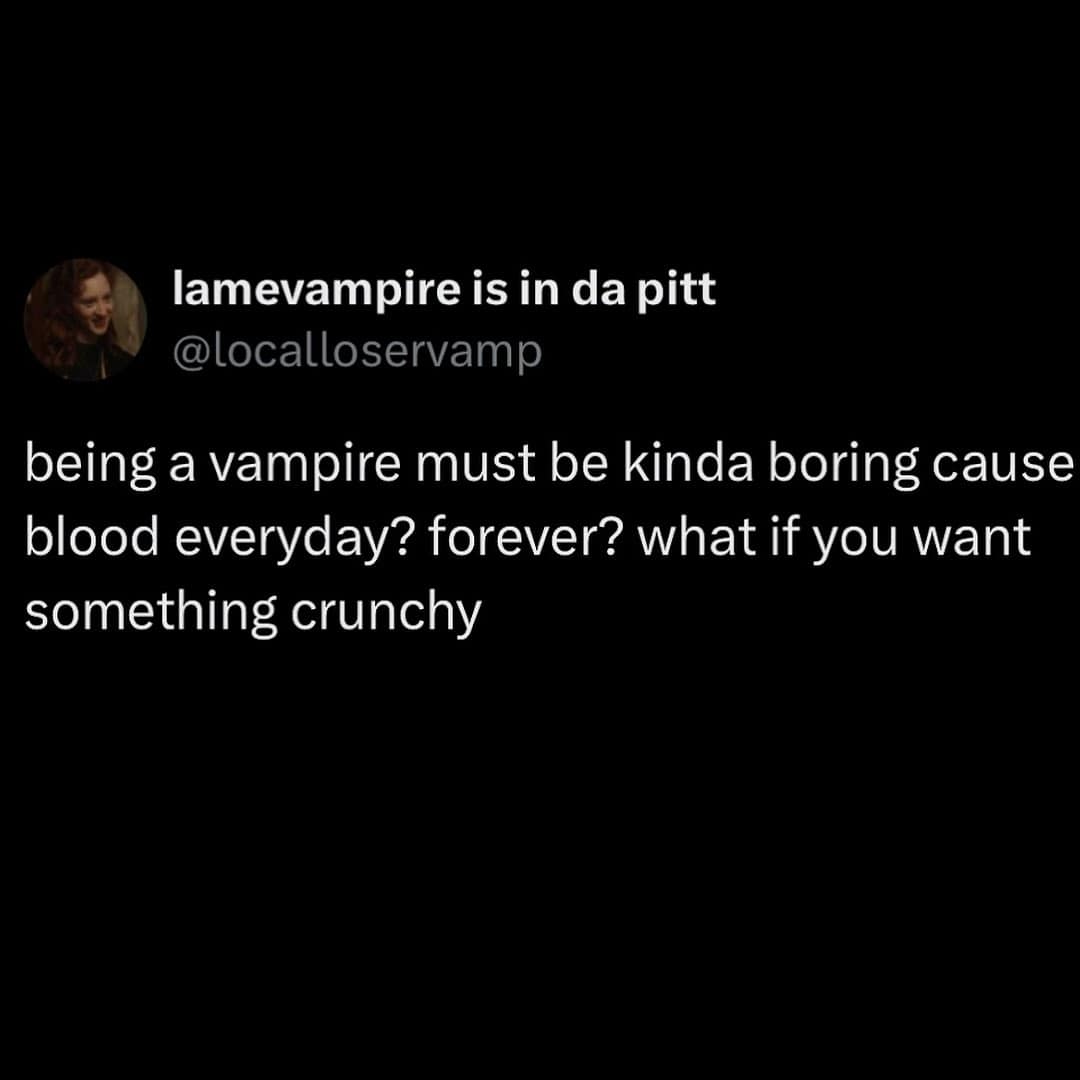 A funny tweet about the potential dietary boredom of being a vampire and wanting something crunchy to eat.