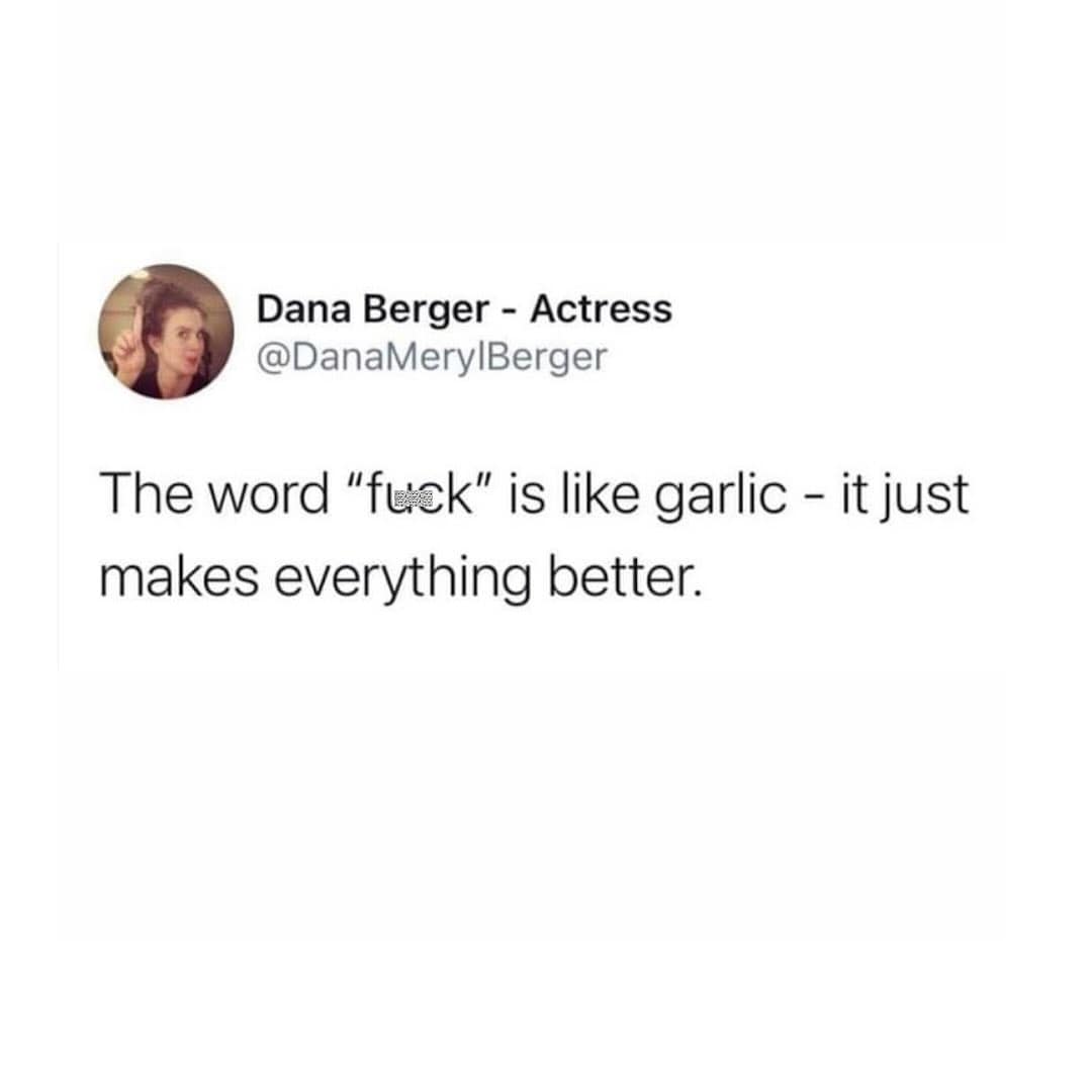 A funny and insightful tweet that accurately compares the versatility of the word "f*ck" to garlic.