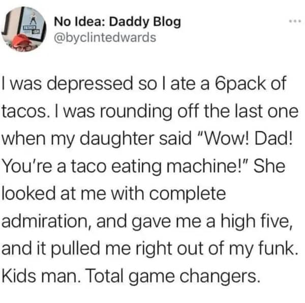 Wholesome tweet about a dad whose depression was cured by his daughter admiring his taco-eating skills.
