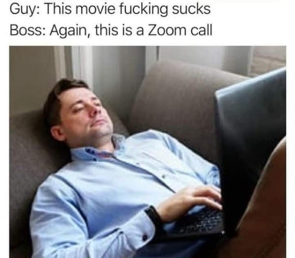 A funny work meme about being on a Zoom call, where a man has fallen asleep and thinks he's watching a movie.