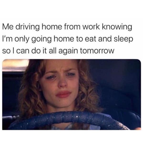 A job meme using a picture of a crying Rachel McAdams to describe the soul-crushing drive home from work.