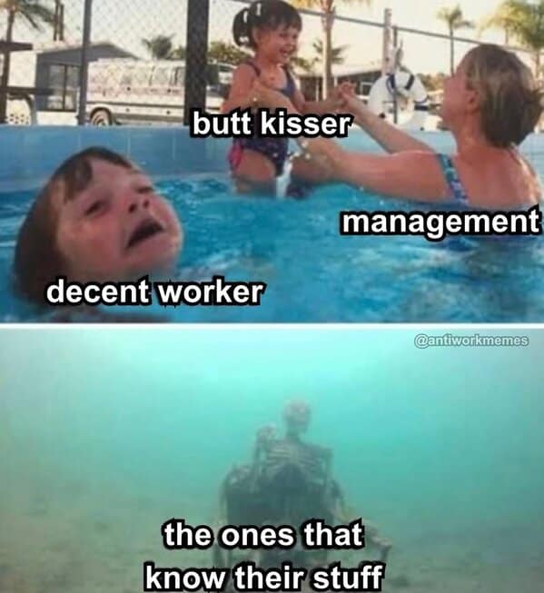 Funny work meme using the drowning child pool format to show how management ignores competent workers.