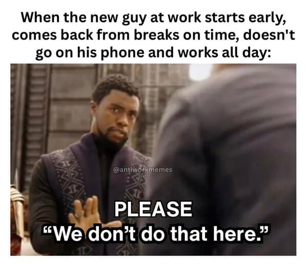 Funny work meme using Black Panther's T'Challa telling an overly enthusiastic new employee, "We don't do that here."