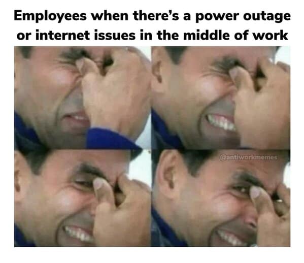 Funny work meme showing men fake-crying, representing employees pretending to be upset during power outages or internet issues.