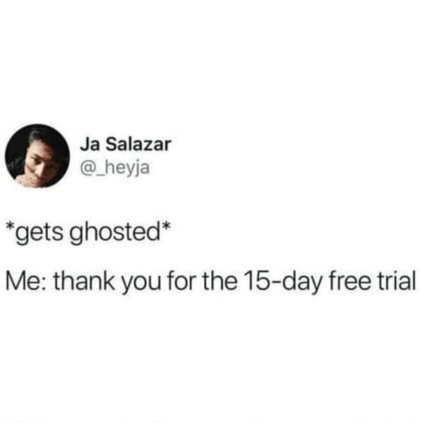 A funny and relatable dating meme that rebrands the experience of getting ghosted as a "15-day free trial."